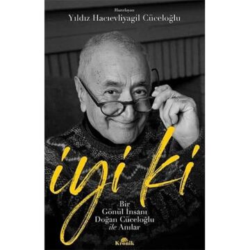 İyi Ki: Bir Gönül İnsanı Doğan Cüceloğlu ile Anılar
