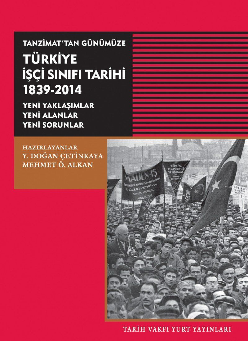 Tanzimat'tan Günümüze Türkiye İşçi Sınıfı Tarihi 1839-2014: Yeni Yaklaşımlar, Yeni Alanlar, Yeni Sorunlar