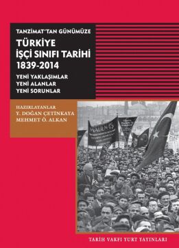 Tanzimat'tan Günümüze Türkiye İşçi Sınıfı Tarihi 1839-2014: Yeni Yaklaşımlar, Yeni Alanlar, Yeni Sorunlar