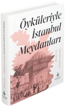 Öyküleriyle İstanbul Meydanları (Ciltli)