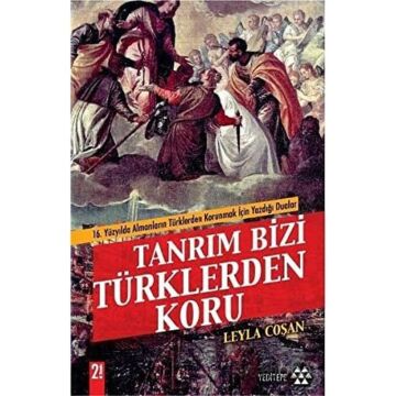 TANRIM BİZİ TÜRKLERDEN KORU: 16. Yüzyılda Almanların Türklerden Korunmak İçin Yazdığı Dualar
