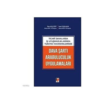 Ticari Davalarda İş Uyuşmazlıklarında Tüketici Mahkemelerinde Dava Şartı Arabuluculuk Uygulamaları