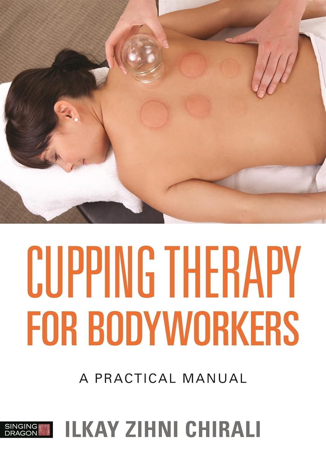 Cupping Therapy for Bodyworkers: A Practical Manual