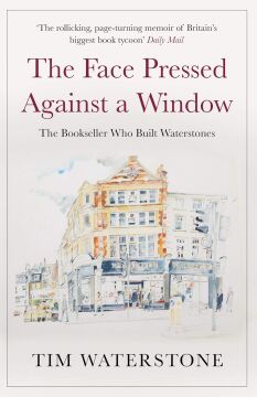 The Face Pressed Against a Window: The Bookseller Who Built Waterstones