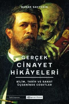 Gerçek Cinayet Hikayeleri: Bilim, Tarih ve Sanat Üçgeninde Cesetler