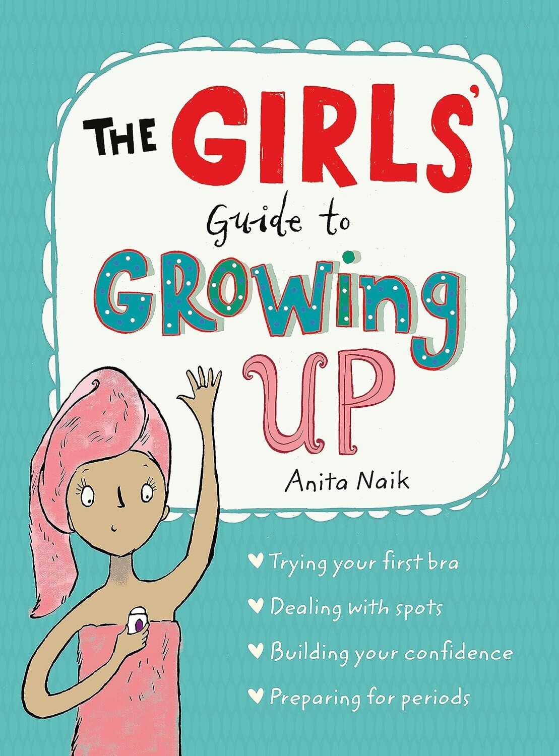 The Girls' Guide to Growing Up: the best-selling puberty guide for girls