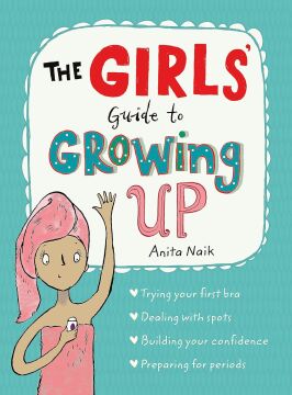 The Girls' Guide to Growing Up: the best-selling puberty guide for girls
