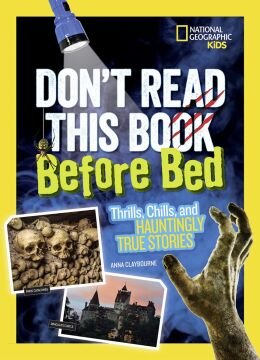Don't Read This Book Before Bed: Thrills, Chills, and Hauntingly True Stories
