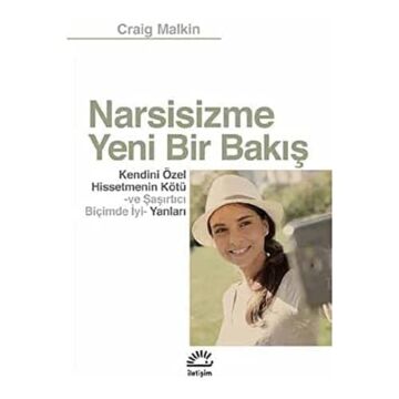 Narsisizme Yeni Bir Bakış: Kendini Özel Hissetmenin Kötü ve Şaşırtıcı Biçimde İyi Yanları