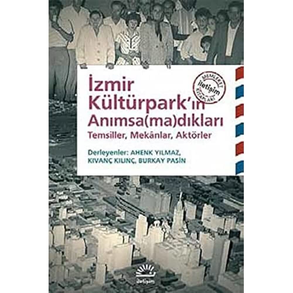 İzmir Kültürpark’ın Anımsa(ma)dıkları: Temsiller, Mekanlar, Aktörler