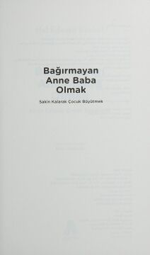 Bağırmayan Anne Baba Olmak: Sakin Kalarak Çocuk Büyütmek
