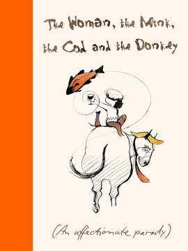 The Woman, the Mink, the Cod and the Donkey: An affectionate parody of a little-known book