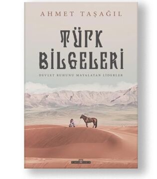 Türk Bilgeleri: Devlet Ruhunu Mayalatan Liderler