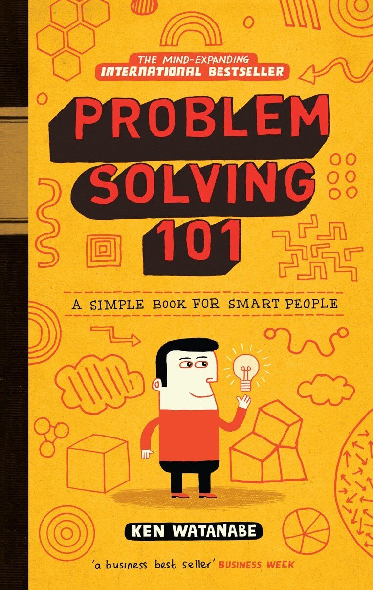 Problem Solving 101: A simple book for smart people