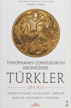 Theophanes Confessor’ün Kroniğinde Türkler: 284-813 - Avrupa Hunları, Ak Hunlar, Sabirler, Avarlar, Bulgarlar, Hazarlar