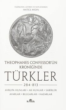 Theophanes Confessor’ün Kroniğinde Türkler: 284-813 - Avrupa Hunları, Ak Hunlar, Sabirler, Avarlar, Bulgarlar, Hazarlar