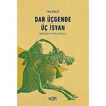 Dar Üçgende Üç İsyan - Kürdistan’da Etnik Çatışmalar