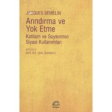 Arındırma ve Yok Etme: Katliam ve Soykırımın Siyasi Kullanımları