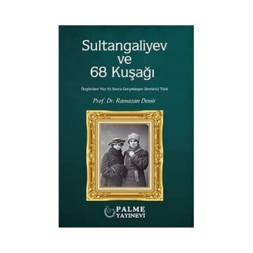 Sultangaliyev ve 68 Kuşağı: Öngörüleri Yüz Yıl Sonra Gerçekleşen Devrimci Türk