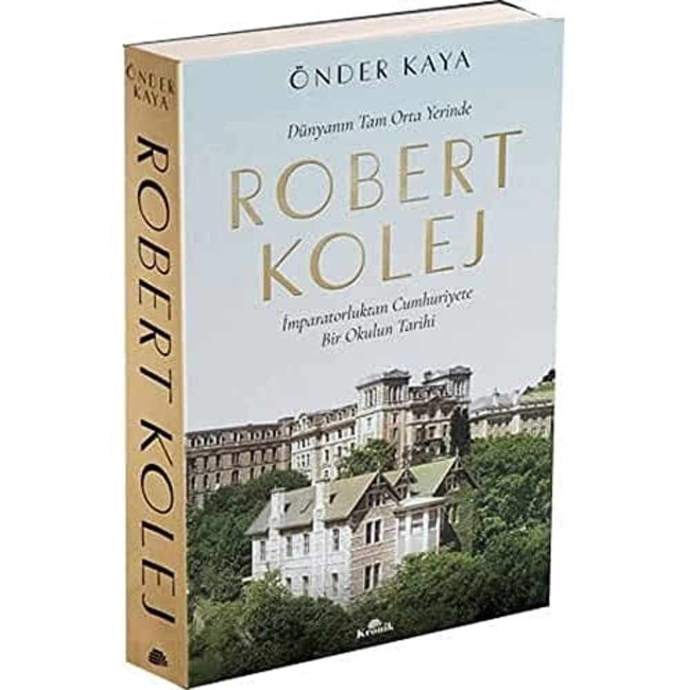 Dünyanın Tam Orta Yerinde Robert Kolej: İmparatorluktan Cumhuriyete Bir Okulun Tarihi