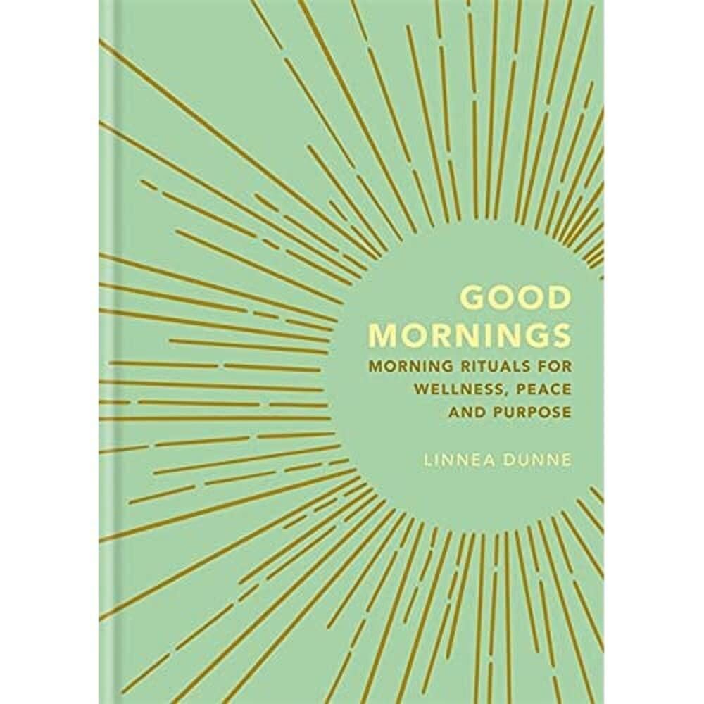 Good Mornings: Morning Rituals for Wellness, Peace and Purpose