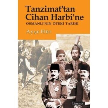 Tanzimat’tan Cihan Harbi’ne: Osmanlı’nın Öteki Tarihi