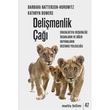 Delişmenlik Çağı: Ergenlikten Erişkinliğe İnsanların ve Diğer Hayvanların Destansı Yolculuğu