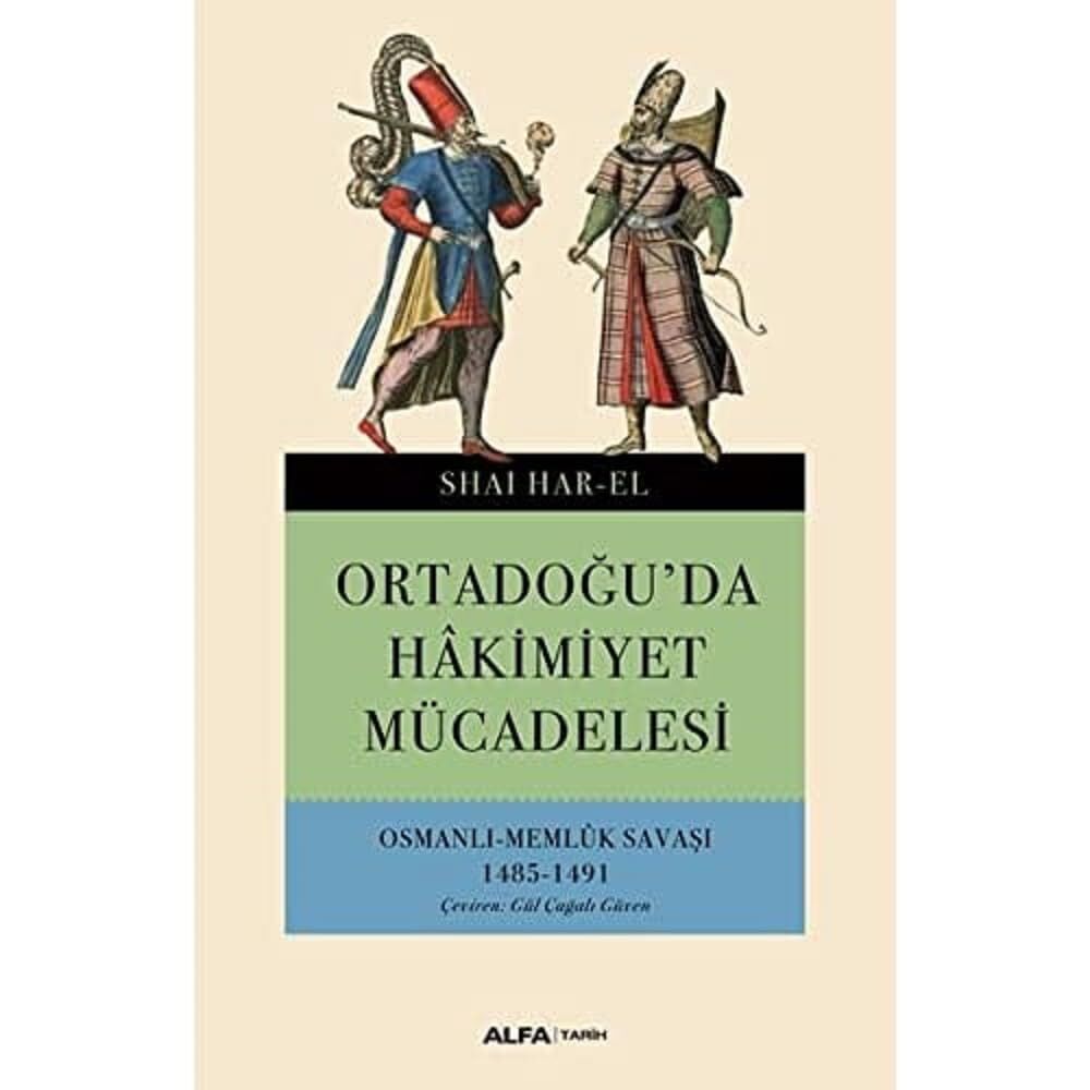 Ortadoğu'da Hakimiyet Mücadelesi: Osmanlı Memlük Savaşı 1485-1491