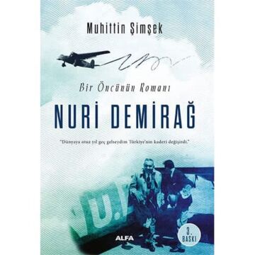 Nuri Demirağ: Bir Öncünün Romanı ''Dünyaya otuz yıl geç gelseydim Türkiye'nin kaderi değişirdi.'': Bir Öncünün Romanı ''Dünyaya otuz yıl geç gelseydim ... kaderi değişirdi.'' (Kapak değişebilir)