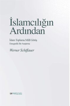 İslamcılığın Ardından - İslam Toplumu Milli Görüş: Etnografik Bir Araştırma