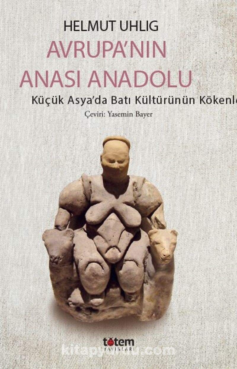 Avrupa’nın Anası Anadolu: Küçük Asya’da Batı Kültürünün Kökenleri