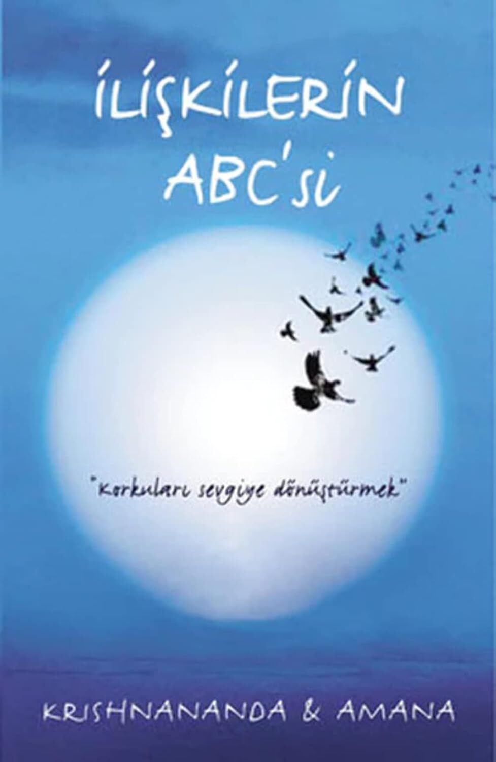 İlişkilerin ABC’si: Korkuları Sevgiye Dönüştürmek