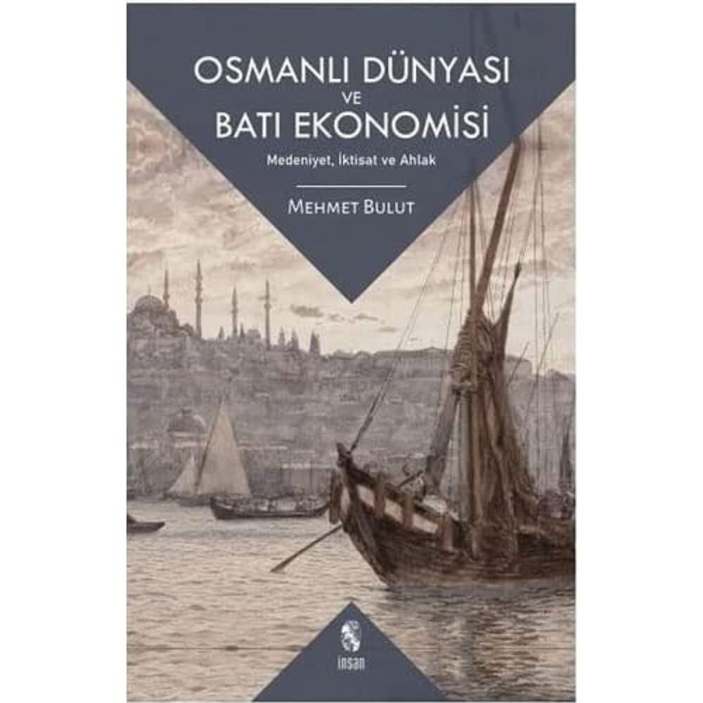 Osmanlı Dünyası ve Batı Ekonomisi: Medeniyet, İktisat ve Ahlak