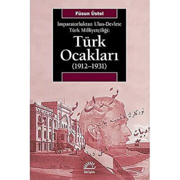 Türk Ocakları (1912-1931): İmparatorluktan Ulus-Devlet’e Türk Milliyetçiliği