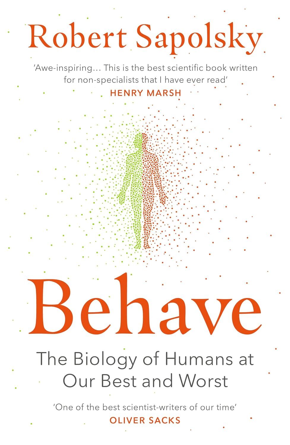 Behave: The Biology of Humans at Our Best and Worst: The bestselling exploration of why humans behave as they do
