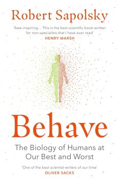 Behave: The Biology of Humans at Our Best and Worst: The bestselling exploration of why humans behave as they do