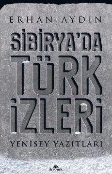 Sibirya’da Türk İzleri: Yenisey Yazıtları