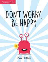 Don't Worry, Be Happy: A Child's Guide to Overcoming Anxiety