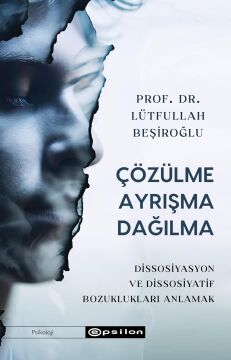Çözülme Ayrışma Dağılma: Dissosiyasyon ve Dissosiyatif Bozuklukları Anlamak