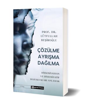 Çözülme Ayrışma Dağılma: Dissosiyasyon ve Dissosiyatif Bozuklukları Anlamak