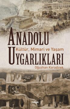 Anadolu Uygarlıkları - Kültür Mimari ve Yaşam
