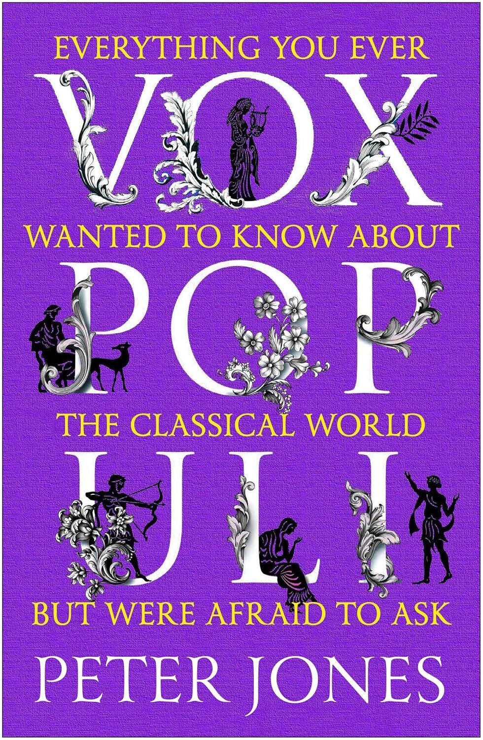 Vox Populi: Everything You Ever Wanted to Know about the Classical World But Were Afraid to Ask