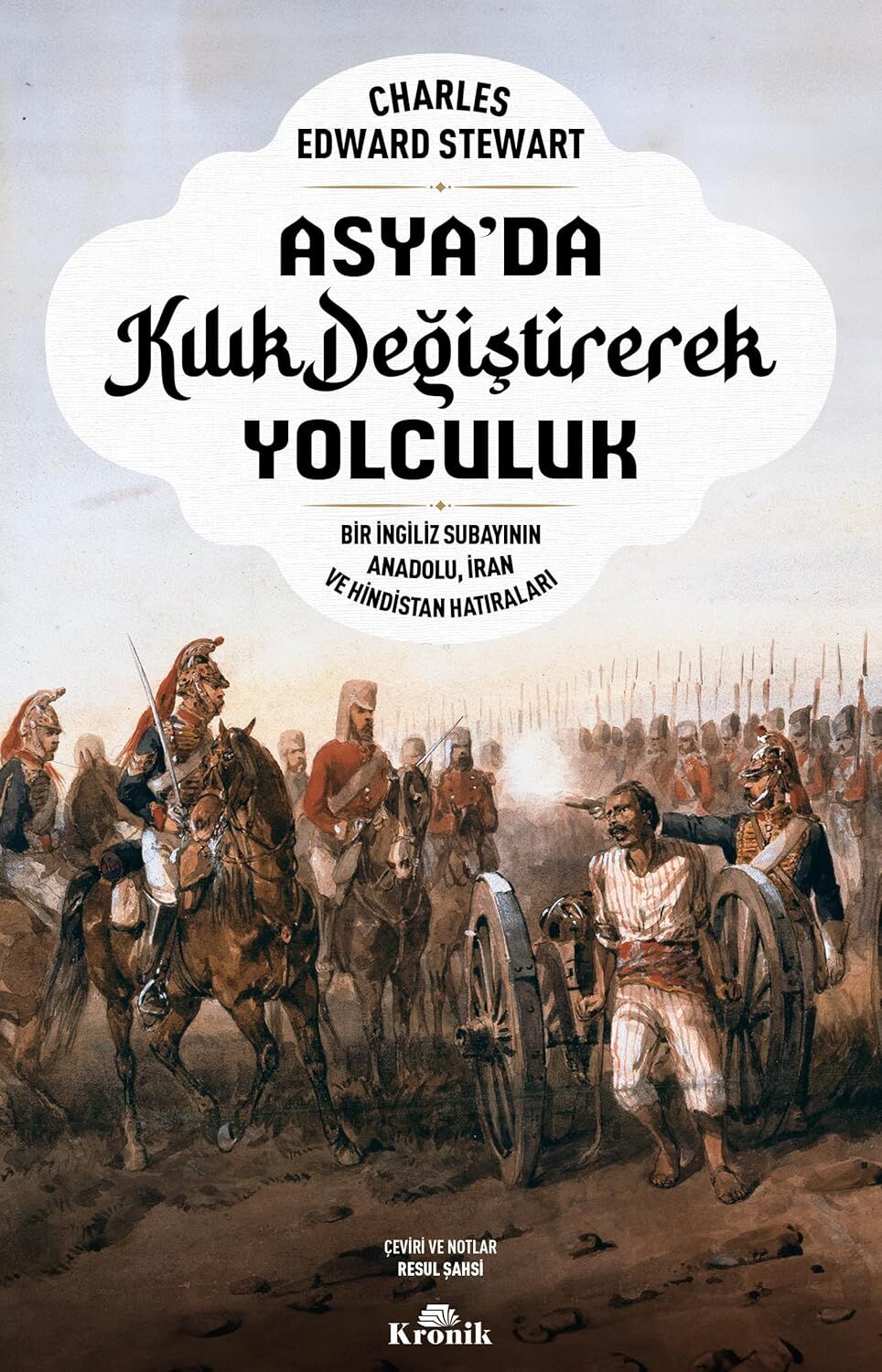 Asya'da Kılık Değiştirerek Yolculuk: Bir İngiliz Subayının Anadolu İran ve Hindistan Hatıraları