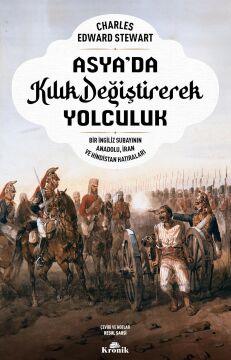 Asya'da Kılık Değiştirerek Yolculuk: Bir İngiliz Subayının Anadolu İran ve Hindistan Hatıraları