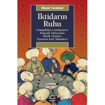 İktidarın Ruhu: Osmanlı'dan Cumhuriyet'e Kişizade İmtiyazları (Beşik Uleması, Siyaseten Katl, Müsadere)