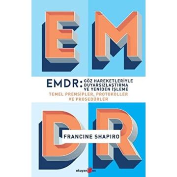 EMDR: Göz Hareketleriyle Duyarsızlaştırma ve Yeniden İşleme: Temel Prensipler, Protokoller ve Prosedürler