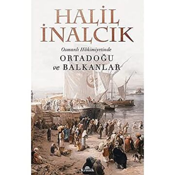 Osmanlı Hakimiyetinde Ortadoğu ve Balkanlar: The Middle East and the Balkans under the Ottoman Empire