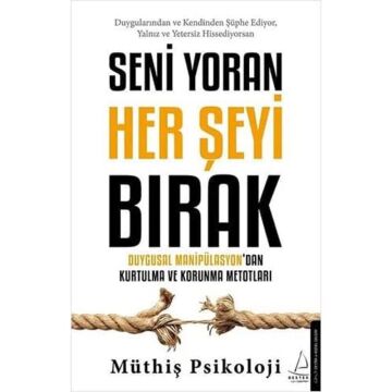 Seni Yoran Her Şeyi Bırak: Duygusal Manipülasyon’dan Kurtulma ve Korunma Metotları