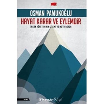 Hayat Karar ve Eylemdir: İnsan Yönetiminin Gizemi ve Motivasyon