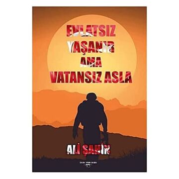 Evlatsız Yaşanır Ama Vatansız Asla